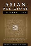 Asian Religions in Practice: An Introduction