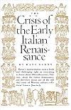 The Crisis of the Early Italian Renaissance: Civic Humanism and Republican Liberty in an Age of Classicism and Tyranny