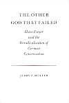 The Other God That Failed: Hans Freyer and the Deradicalization of German Conservatism