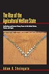 The Rise of the Agricultural Welfare State: Institutions and Interest Group Power in the United States, France, and Japan