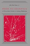 Heirs to Dionysus: A Nietzschean Current in Literary Modernism