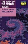 The Myth of the Eternal Return: Or, Cosmos and History