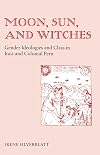 Moon, sun, and witches : gender ideologies and class in Inca and colonial Peru