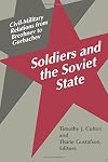 Soldiers and the Soviet State: Civil-Military Relations from Brezhnev to Gorbachev