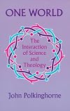 One World: The Interaction of Science and Theology
