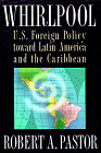 Whirlpool: U.S. Foreign Policy Toward Latin America and the Caribbean