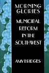 Morning Glories: Municipal Reform in the Southwest