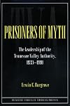 Prisoners of Myth: The Leadership of the Tennessee Valley Authority, 1933-1990