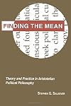 Finding the Mean: Theory and Practice in Aristotelian Political Philosophy (Studies in Moral, Political, and Legal Philosophy, 79)