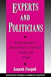 Experts and Politicians: Reform Challenges to Machine Politics in New York, Cleveland, and Chicago