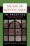 Islam in South Asia in Practice (Princeton Readings in Religions)