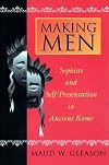 Making Men: Sophists and Self-Presentation in Ancient Rome