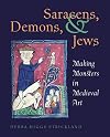Saracens, Demons, and Jews: Making Monsters in Medieval Art