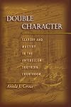 Double Character: Slavery and Mastery in the Antebellum Southern Courtroom