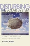 Disturbing the Solar System: Impacts, Close Encounters, and Coming Attractions