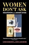 Women Don't Ask: Negotiation and the Gender Divide