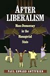After Liberalism: Mass Democracy in the Managerial State.
