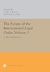 The Future of the International Legal Order, Volume 3: Conflict Management