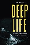 Deep Life: The Hunt for the Hidden Biology of Earth, Mars, and Beyond