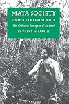 Maya Society Under Colonial Rule: The Collective Enterprise of Survival