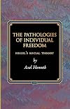 The Pathologies of Individual Freedom: Hegel's Social Theory