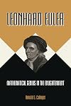 Leonhard Euler: Mathematical Genius in the Enlightenment