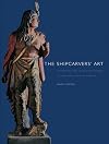 The Shipcarvers' Art: Figureheads and Cigar-Store Indians in Nineteenth-Century America