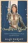 Changing the World: American Progressives in War and Revolution