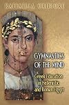 Gymnastics of the Mind: Greek Education in Hellenistic and Roman Egypt