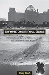 Borrowing Constitutional Designs: Constitutional Law in Weimar Germany and the French Fifth Republic