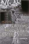 Driving the Soviets Up the Wall: Soviet-East German Relations, 1953-1961