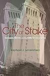 The City at Stake: Secession, Reform, and the Battle for Los Angeles