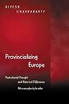 Provincializing Europe: Postcolonial Thought and Historical Difference