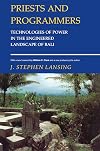Priests and Programmers: Technologies of Power in the Engineered Landscape of Bali