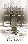 Erased: Vanishing Traces of Jewish Galicia in Present-Day Ukraine