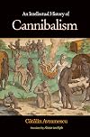 An Intellectual History of Cannibalism