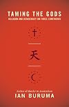 Taming the Gods: Religion and Democracy on Three Continents