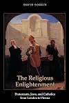 The Religious Enlightenment: Protestants, Jews, and Catholics from London to Vienna