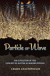 Particle or Wave: The Evolution of the Concept of Matter in Modern Physics