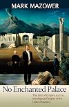 No Enchanted Palace: The End of Empire and the Ideological Origins of the United Nations