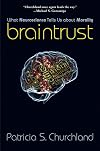 Braintrust: What Neuroscience Tells Us about Morality