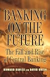 Banking on the Future: The Fall and Rise of Central Banking