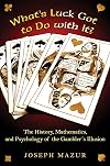 What's Luck Got to Do with It?: The History, Mathematics, and Psychology of the Gambler's Illusion