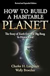 How to Build a Habitable Planet: The Story of Earth from the Big Bang to Humankind - Revised and Expanded Edition