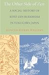 The Other Side of Zen: A Social History of Soto Zen Buddhism in Tokugawa Japan