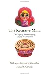 The Recursive Mind: The Origins of Human Language, Thought, and Civilization