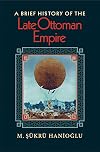 A Brief History of the Late Ottoman Empire