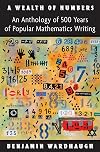 A Wealth of Numbers: An Anthology of 500 Years of Popular Mathematics Writing