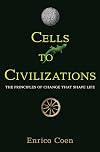 Cells to Civilizations: The Principles of Change That Shape Life