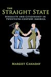 The Straight State: Sexuality and Citizenship in Twentieth-Century America